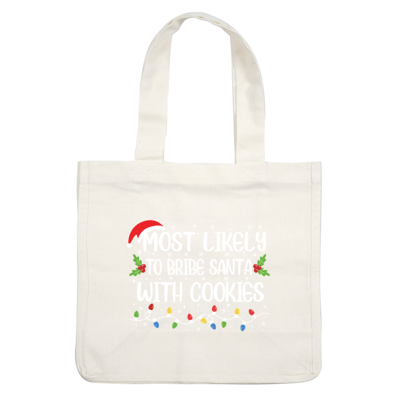 Festive design featuring the playful phrase "Most Likely to Bribe Santa with Cookies," adorned with holly and colorful lights.DTF Transfers dtf prints