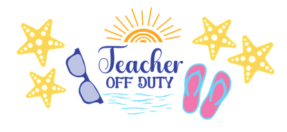 Diseño divertido con temática de verano que incluye el texto "Teacher Off Duty" (Maestro fuera de servicio), gafas de sol, chanclas y estrellas de mar, perfecto para profesores que disfrutan de las vacaciones. Transferencias UV