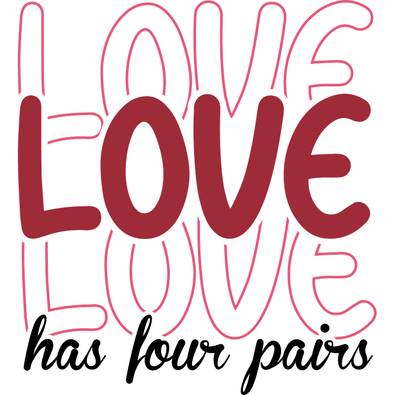 A vibrant design with the word "LOVE" creatively styled, accompanied by the phrase "has four pairs," perfect for spreading affection.DTF Transfers
