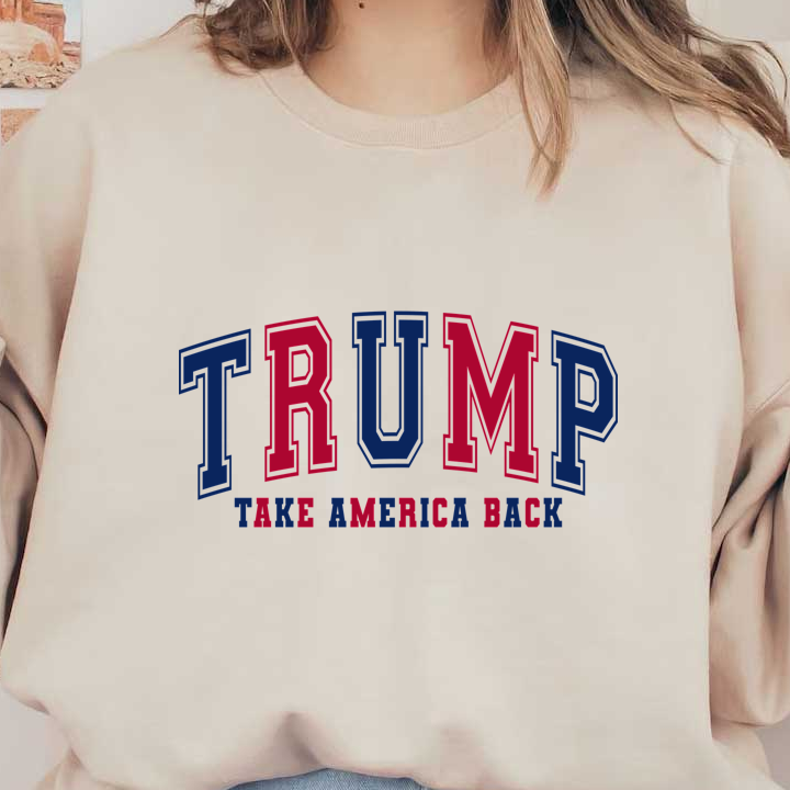 Bold "TRUMP" lettering in red and blue, accompanied by the slogan "TAKE AMERICA BACK," conveying a strong political message.DTF Transfers dtf transfers heat press transfers