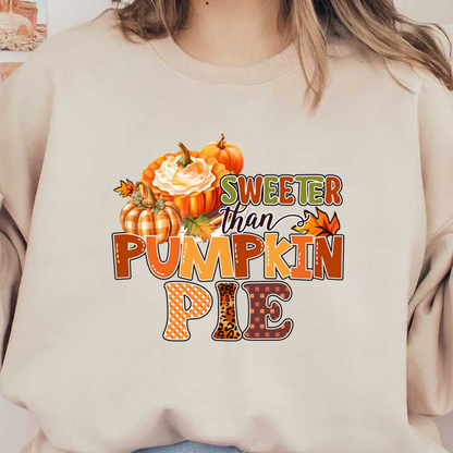 Celebrate the sweetness of fall with this vibrant "Sweeter than Pumpkin Pie" graphic featuring colorful pumpkins and autumn leaves! dtf prints