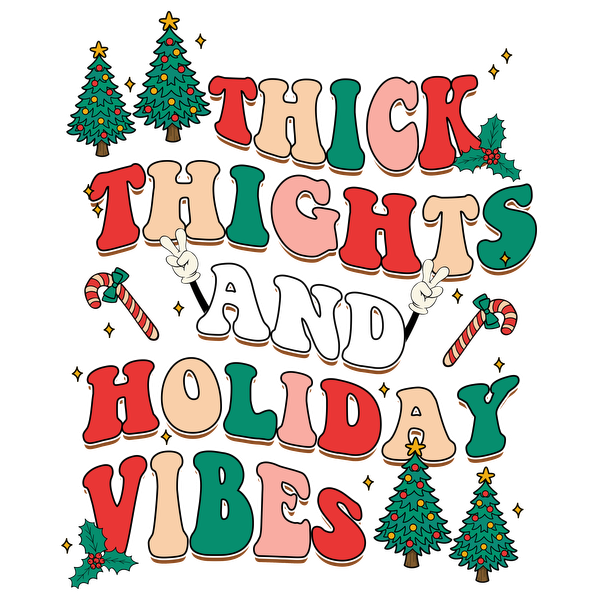 Playful graphic featuring colorful text that reads "Thick Thighs and Holiday Vibes," surrounded by festive trees and candy canes. dtf transfers