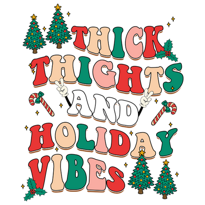 Playful graphic featuring colorful text that reads "Thick Thighs and Holiday Vibes," surrounded by festive trees and candy canes. dtf transfers