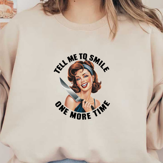 A playful vintage-inspired graphic features a smiling woman holding a knife, surrounded by the phrase "Tell me to smile one more time." dtf prints