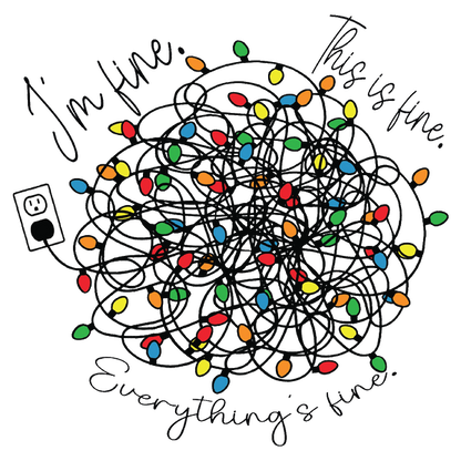 A whimsical illustration featuring tangled holiday lights with the text "I'm fine, this is fine. Everything's fine." heat press transfers