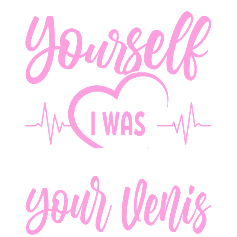 A playful and humorous graphic design featuring the phrase, "Don't flatter yourself, I was looking at your venis," with medical-themed elements.DTF Transfers