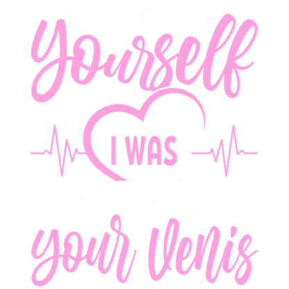 A playful and humorous graphic design featuring the phrase, "Don't flatter yourself, I was looking at your venis," with medical-themed elements.DTF Transfers