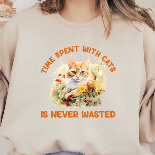A charming illustration of an orange tabby cat surrounded by colorful flowers, with the quote about spending time with cats.dtf regular iron