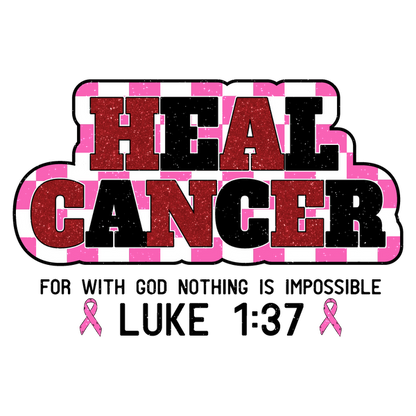 A vibrant, uplifting graphic featuring the bold message "HEAL CANCER" with pink ribbons, promoting cancer awareness and hope.dtf regular iron