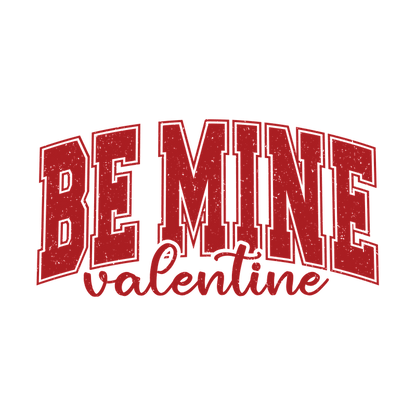 A vibrant and playful "Be Mine Valentine" text in bold red, perfect for expressing love on Valentine's Day!DTF Transfers