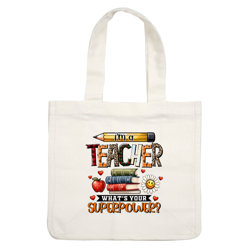 A colorful and playful graphic featuring the text "I'm a Teacher, What's Your Superpower?" accompanied by a pencil, books, an apple, and a cheerful flower.DTF Transfers