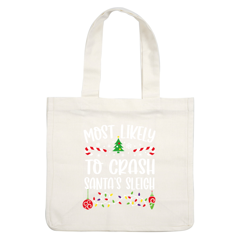 Celebrate the holidays with this fun and playful design proclaiming "Most Likely to Crash Santa's Sleigh," adorned with festive decorations!DTF Transfers heat press transfersdtf regular iron heat press transfers