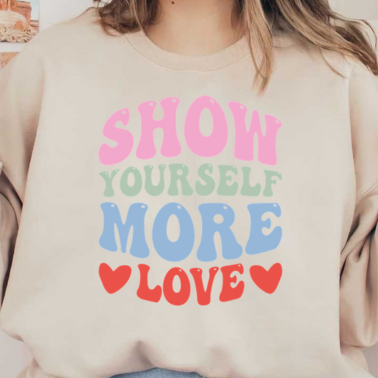 A colorful and playful design with the phrase "Show Yourself More Love" in bold, whimsical letters. dtf transfers