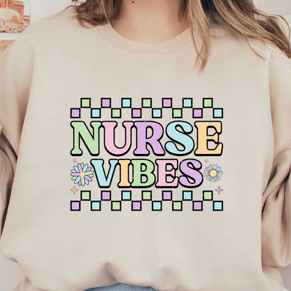 A colorful and cheerful design featuring the words "NURSE VIBES" with floral accents and pastel squares.DTF Transfers