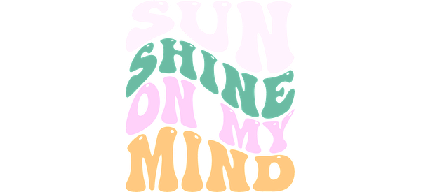 A fun and vibrant design featuring the phrase "Sun Shining on My Mind" in playful, colorful letters.UV Transfers dtf transfers