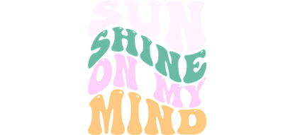 A fun and vibrant design featuring the phrase "Sun Shining on My Mind" in playful, colorful letters.UV Transfers dtf transfers