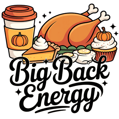 A whimsical illustration featuring Thanksgiving foods and the phrase "Big Back Energy."DTF Transfers
