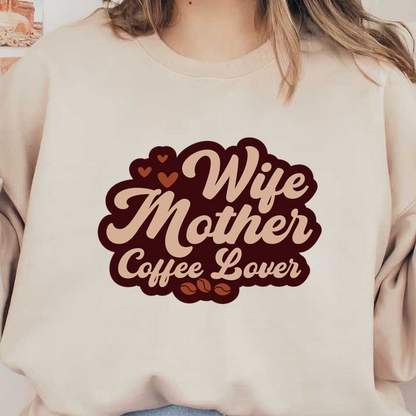 Un diseño encantador que presenta las palabras "Esposa, Madre, Amante del Café", complementadas con corazones y granos de café, perfecto para los entusiastas del café.