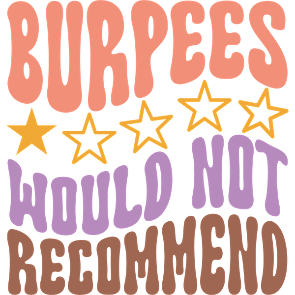 A colorful graphic humorously stating "Burpees Would Not Recommend," featuring playful typography and star accents. dtf prints