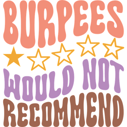 A colorful graphic humorously stating "Burpees Would Not Recommend," featuring playful typography and star accents. dtf prints