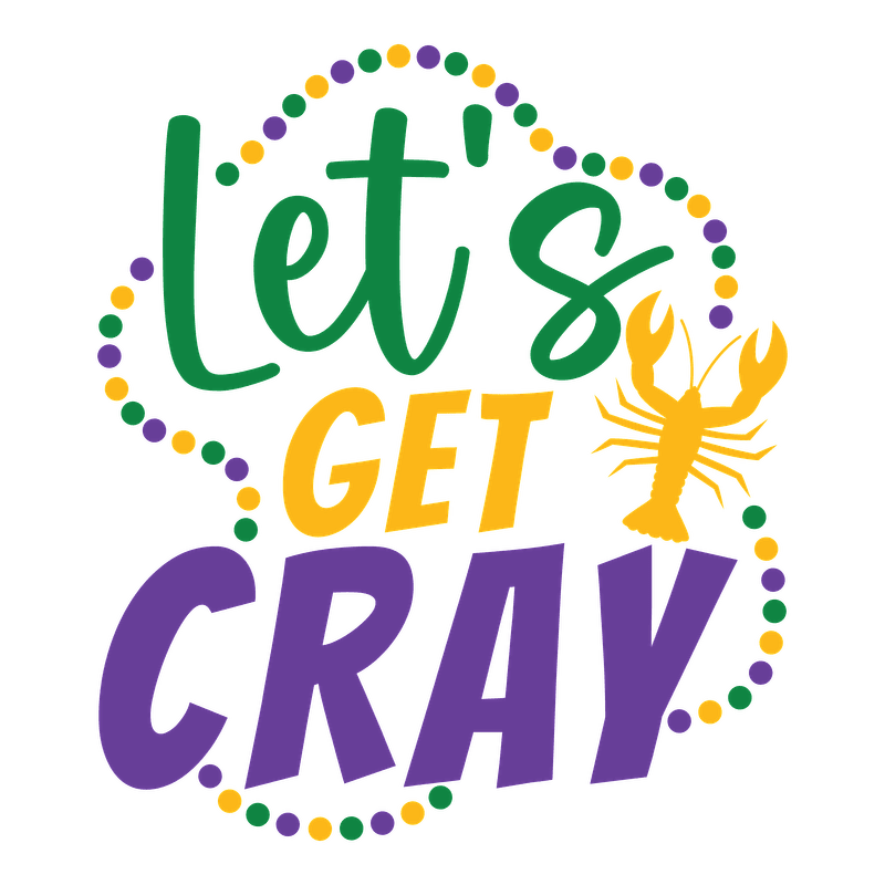 Celebrate the spirit of Louisiana with this vibrant "Let's Get Cray" graphic featuring a fun lobster design and festive colors!DTF Transfers