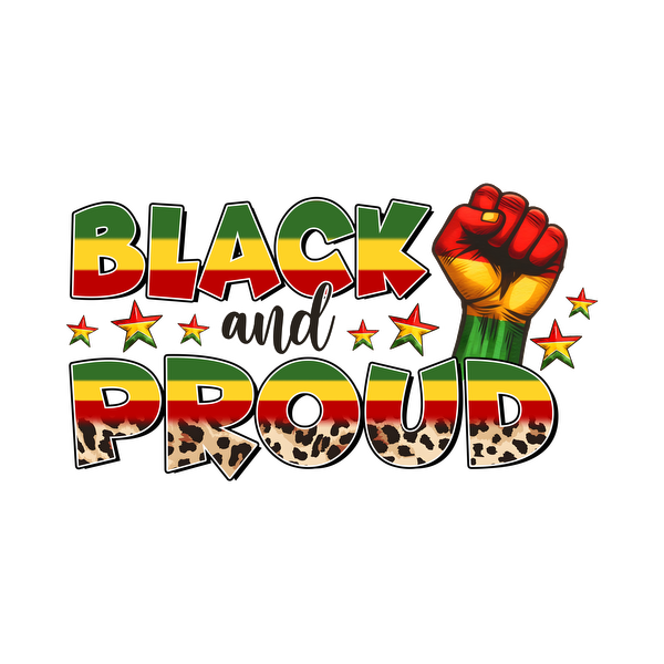 A colorful and vibrant design featuring the words "Black and Proud" with a raised fist symbol and festive patterns. dtf prints