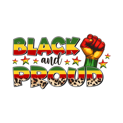 A colorful and vibrant design featuring the words "Black and Proud" with a raised fist symbol and festive patterns. dtf prints