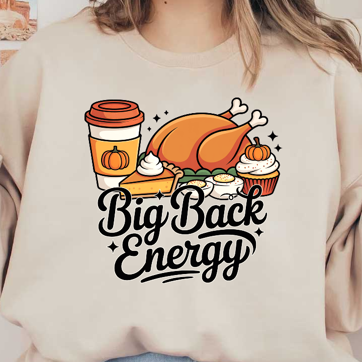 A whimsical illustration featuring Thanksgiving foods and the phrase "Big Back Energy."DTF Transfers