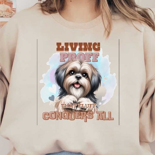 A charming illustration of a fluffy dog, showcasing the playful slogan "Living Proof That Fluff Conquers All."dtf regular iron