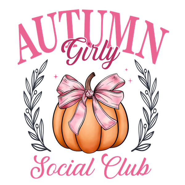 Charming design featuring a pink bow on a pumpkin, celebrating the "Autumn Girly Social Club" theme with elegant floral accents.dtf regular iron