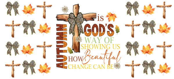 Este diseño con temática otoñal presenta cruces de madera, hojas coloridas y un mensaje sincero sobre la belleza de Dios en el cambio. Transferencias UV