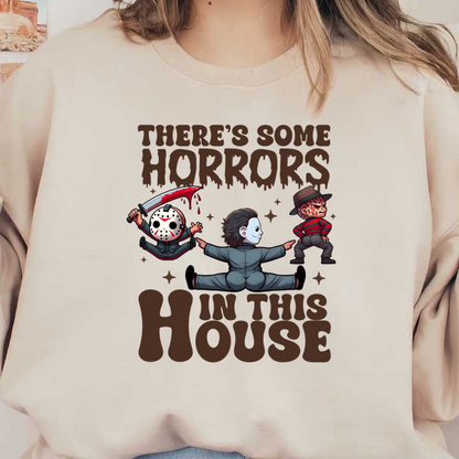 A playful design featuring iconic horror characters with the phrase "There's Some Horrors in This House," perfect for Halloween! dtf prints dtf prints