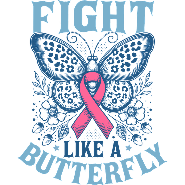 A vibrant butterfly design with a pink ribbon and the empowering phrase "Fight Like a Butterfly," symbolizing strength and resilience. heat press transfers