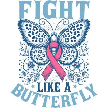 A vibrant butterfly design with a pink ribbon and the empowering phrase "Fight Like a Butterfly," symbolizing strength and resilience. heat press transfers