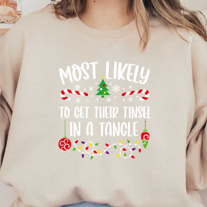 A festive design featuring cheerful text and colorful holiday elements, humorously declaring "Most Likely to Get Their Tinsel in a Tangle."DTF Transfers heat press transfers dtf transfers