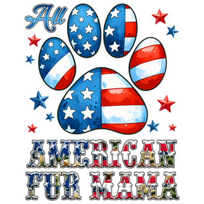 Celebrate patriotism with this vibrant graphic featuring a colorful paw print and the phrase "All American Fur Mama."dtf regular iron