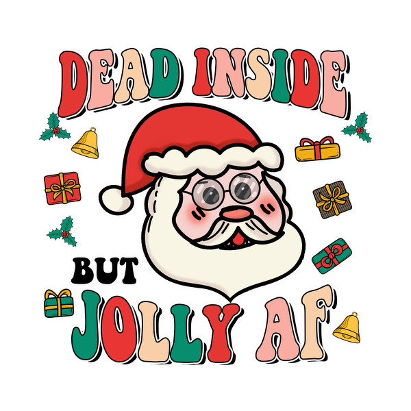 A whimsical Santa design featuring the phrase "Dead Inside Jolly AF," surrounded by colorful holiday gifts and decorations. dtf prints