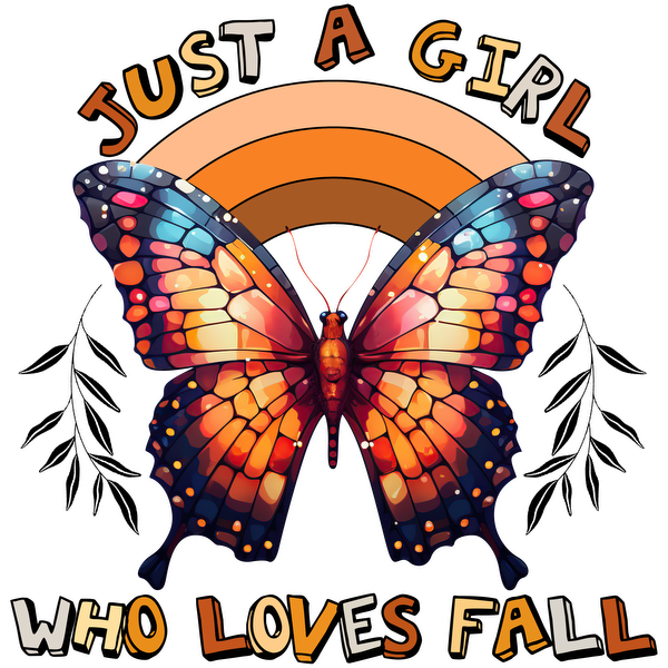 A vibrant graphic featuring a colorful butterfly and the phrase "Just a girl who loves fall," perfect for autumn enthusiasts. dtf transfers