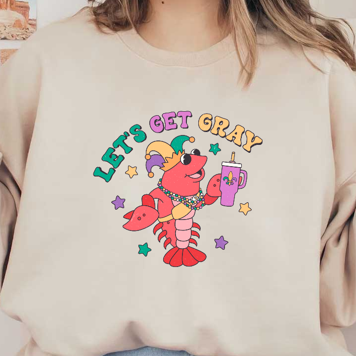 A festive lobster wearing a jester hat, beads, and holding a drink, celebrates with the phrase "Let's Get Gray."DTF Transfers