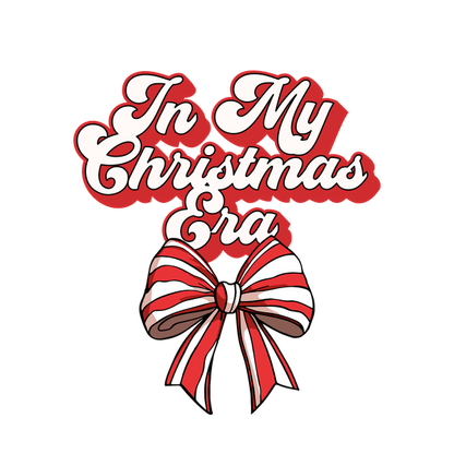 Festive graphic featuring the text "In My Christmas Era" with a cheerful red and white striped bow. dtf prints