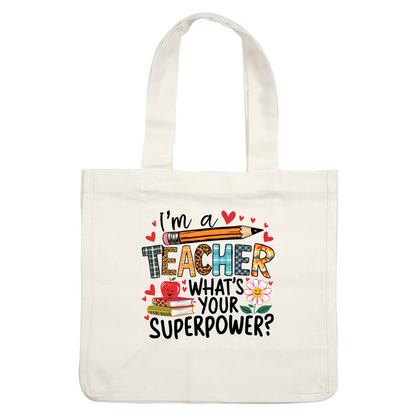 Cheerful illustration featuring the text "I'm a Teacher, What's Your Superpower?" alongside playful designs of a pencil, apple, books, and flowers.DTF Transfers