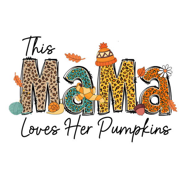 A festive and playful design featuring the phrase "This Mama Loves Her Pumpkins" in colorful, patterned letters with autumn accents.dtf regular iron