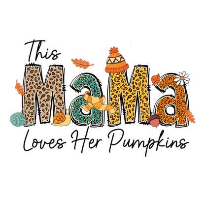 A festive and playful design featuring the phrase "This Mama Loves Her Pumpkins" in colorful, patterned letters with autumn accents.dtf regular iron