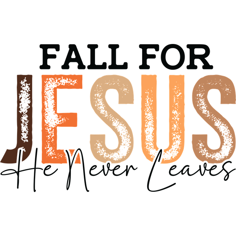A warm autumn-themed design with the uplifting message: "Fall for Jesus, He Never Leaves."DTF Transfers