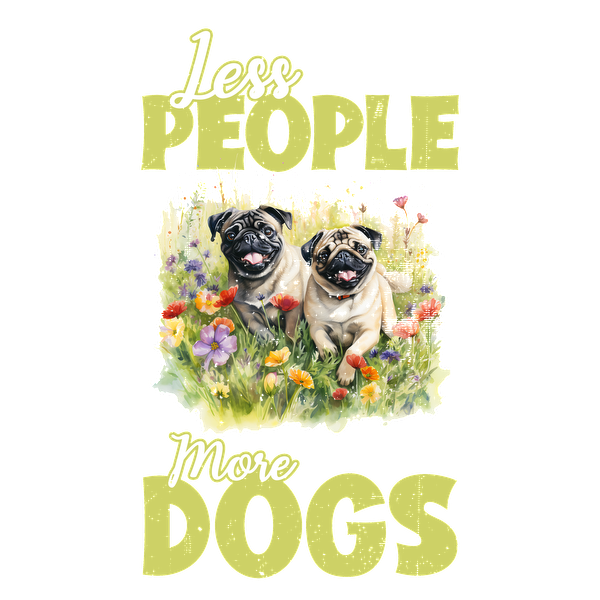 Un diseño encantador que presenta dos pugs felices rodeados de flores coloridas, con el lema "Menos gente, más perros".