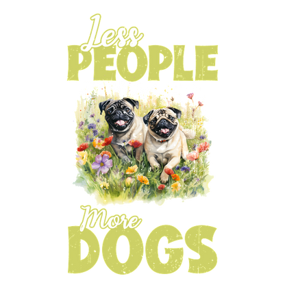 Un diseño encantador que presenta dos pugs felices rodeados de flores coloridas, con el lema "Menos gente, más perros".