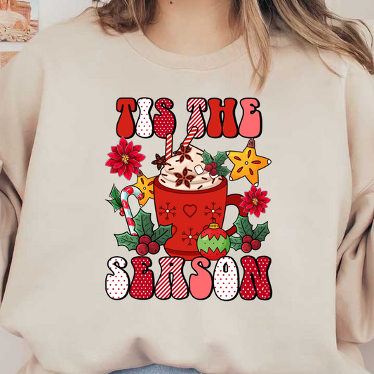 Festive illustration featuring a red mug with holiday-themed toppings, surrounded by colorful decorations and the phrase "Tis the Season."dtf regular iron