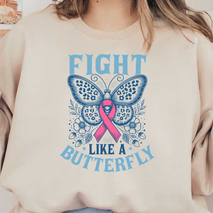 A vibrant butterfly design with a pink ribbon and the empowering phrase "Fight Like a Butterfly," symbolizing strength and resilience. heat press transfers