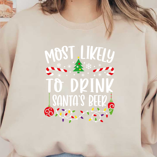 "Humorous festive design featuring 'Most Likely to Drink Santa's Beer' with playful graphics like candy canes and Christmas lights."DTF Transfers heat press transfers heat press transfers