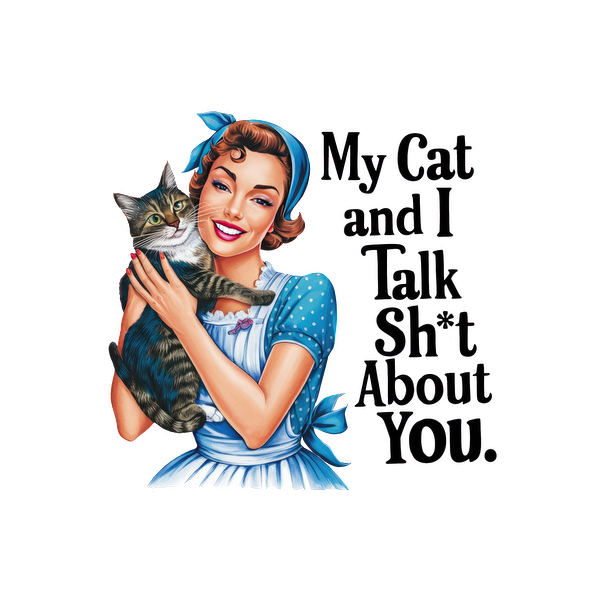 A playful vintage-style graphic featuring a smiling woman in a blue outfit holding a cat, with humorous text about their conversations. dtf prints